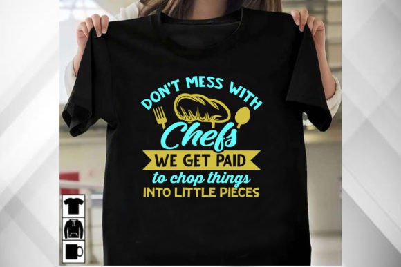 Evaluating DON T MESS WITH CHEF WE GET PAID T-Shirt Graphics for Client Projects